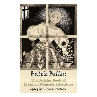 Baltic Belles: The Dedalus Book of Estonian Women's Literature - Talivee, Elle-Mari