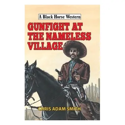 Gunfight at Nameless Village - Adam Smith, Chris