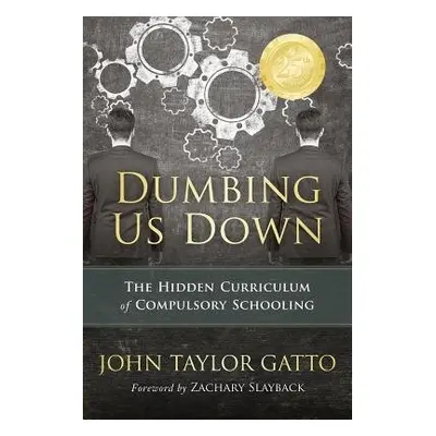 Dumbing Us Down - 25th Anniversary Edition - Gatto, John Taylor