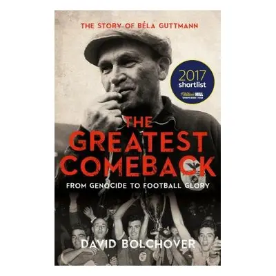 Greatest Comeback: From Genocide to Football Glory - Bolchover, David