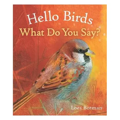 Hello Birds, What Do You Say?