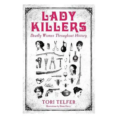 Lady Killers - Deadly Women Throughout History - Telfer, Tori