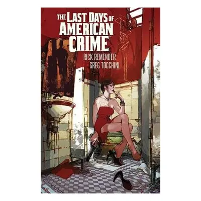 Last Days of American Crime (New Edition) - Remender, Rick