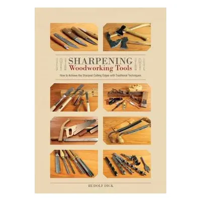 Sharpening Woodworking Tools - Dick, Rudolf