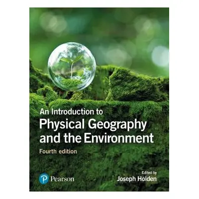 Introduction to Physical Geography and the Environment, An - Holden, Joseph