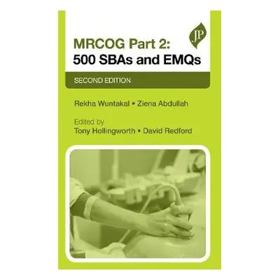 MRCOG Part 2: 500 SBAs and EMQs - Wuntakal, Rekha a Abdullah, Ziena a Hollingworth, Tony a Redfo