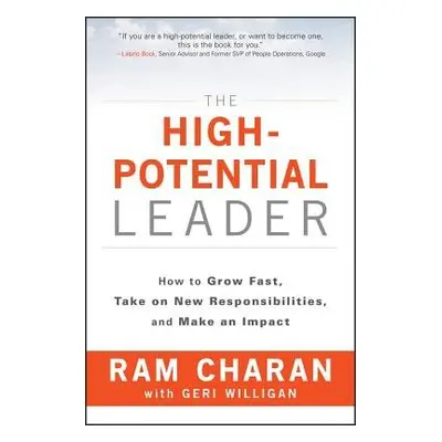 High-Potential Leader - Charan, Ram (Formerly Harvard Business School and the Kellogg School of 