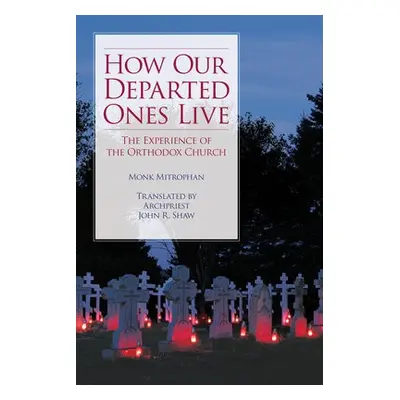 How Our Departed Ones Live - Mitrophan, Monk a Shaw, John