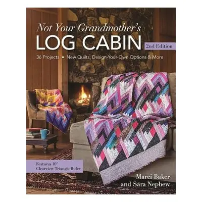 Not Your Grandmother's Log Cabin - Nephew, Sara a Baker, Marci