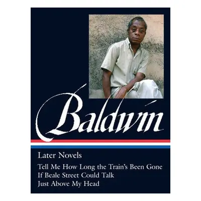 James Baldwin: Later Novels - Baldwin, James