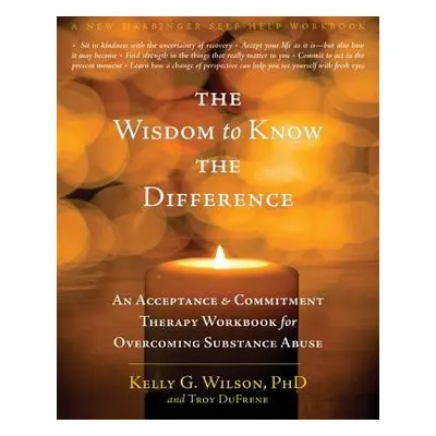 Wisdom to Know the Difference - Wilson, Kelly G. a DuFrene, Troy