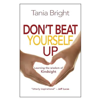 Don't Beat Yourself Up - Bright, Tania