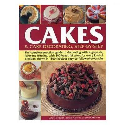 Cakes a Cake Decorating, Step-by-Step - Nilsen, Angela a Maxwell, Sarah a Murfitt, Janice