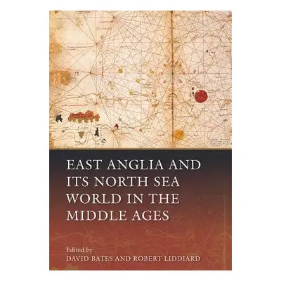 East Anglia and its North Sea World in the Middle Ages