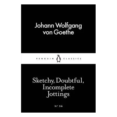 Sketchy, Doubtful, Incomplete Jottings - Goethe, Johann Wolfgang von