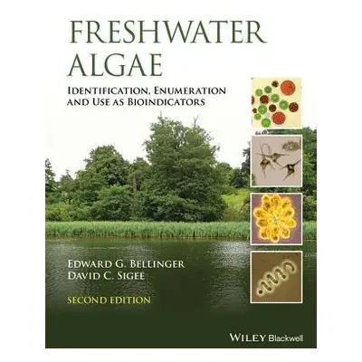 Freshwater Algae - Bellinger, Edward G. (Central European University) a Sigee, David C. (Univers