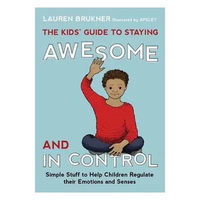 Kids' Guide to Staying Awesome and In Control - Brukner, Lauren