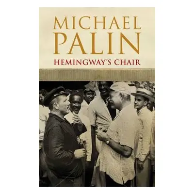 Hemingway's Chair - Palin, Michael