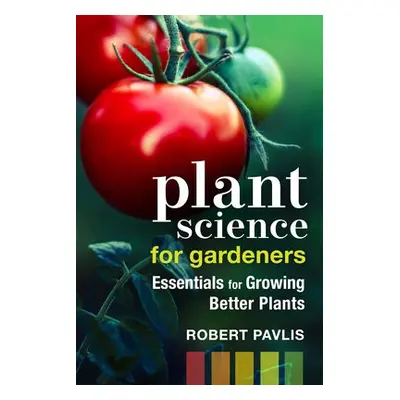 Plant Science for Gardeners - Pavlis, Robert