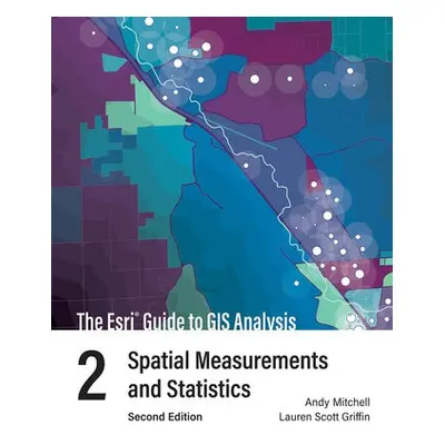 Esri Guide to GIS Analysis, Volume 2 - Mitchell, Andy a Griffin, Lauren Scott