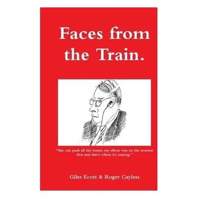 Faces from the Train - Ecott, Giles a Cayless, Roger