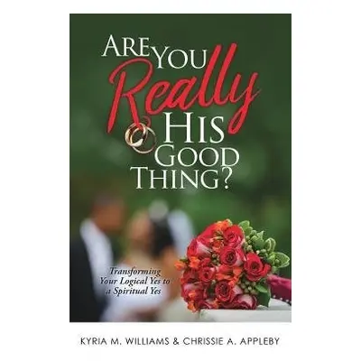 Are You REALLY His Good Thing? - Williams, Kyria M a Appleby, Chrissie a