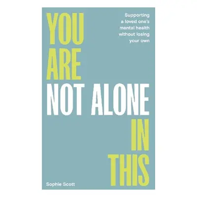 You Are Not Alone In This - Scott, Sophie