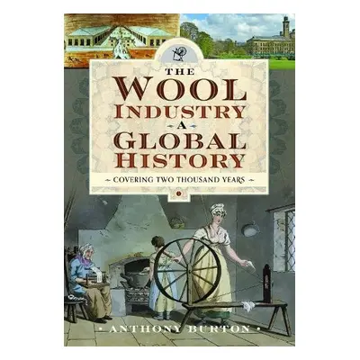 Wool Industry a Global History - Burton, Anthony