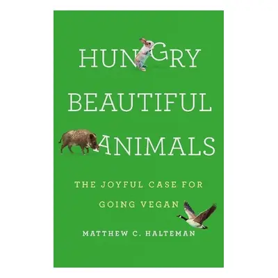 Hungry Beautiful Animals - Halteman, Matthew C.