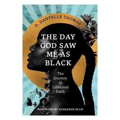 Day God Saw Me as Black - Thomas, D. Danyelle (D. Danyelle Thomas)