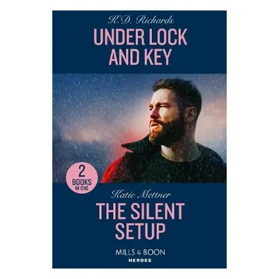 Under Lock And Key / The Silent Setup - Richards, K.D. a Mettner, Katie