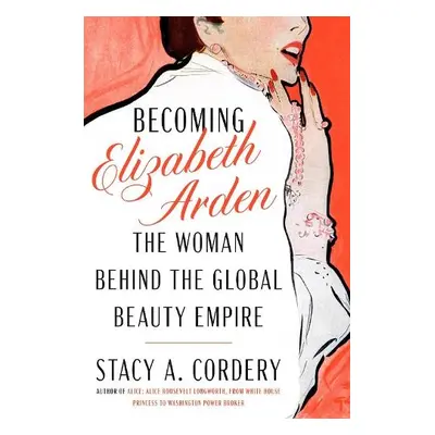 Becoming Elizabeth Arden - Cordery, Stacy A.