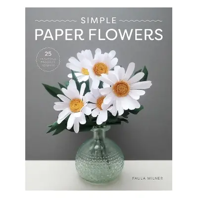 Simple Paper Flowers - Milner, Paula