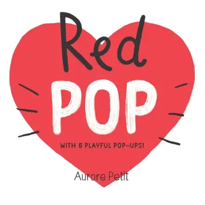 Red Pop (With 6 Playful Pop-Ups!) - Petit, Aurore