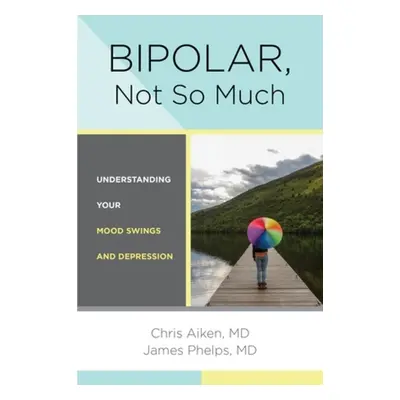 Bipolar, Not So Much - Aiken, Chris (Wake Forest University) a Phelps, James