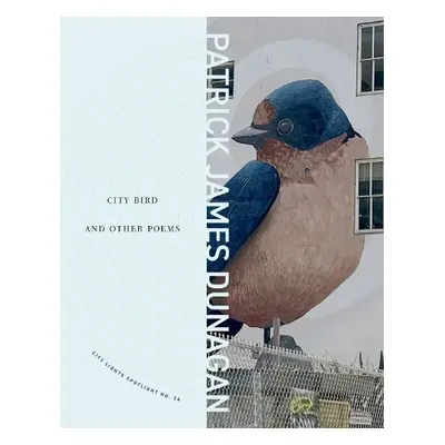 City Bird and Other Poems - Dunagan, Patrick James