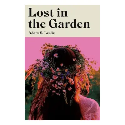 Lost in the Garden - Leslie, Adam S.