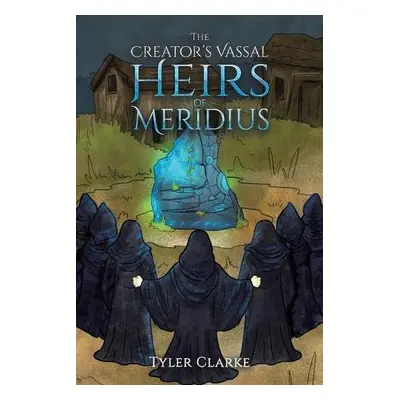 Creator's Vassal Heirs of Meridius - Clarke, Tyler