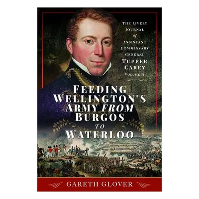 Feeding Wellington's Army from Burgos to Waterloo - Glover, Gareth