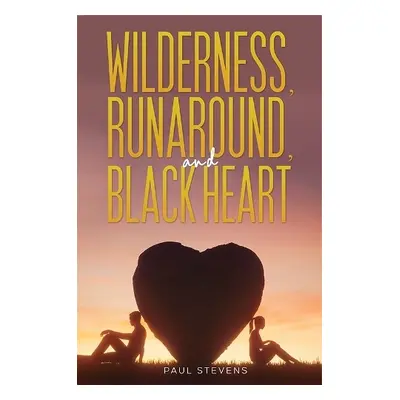 Wilderness, Runaround, and Black Heart - Stevens, Paul