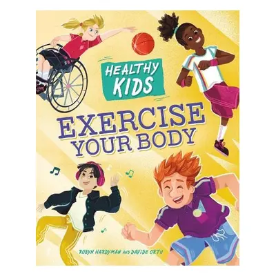 Healthy Kids: Exercise Your Body - Hardyman, Robyn