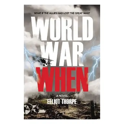 World War When - Thorpe, Elliot