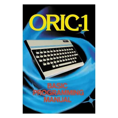 ORIC-1 Basic Programming Manual - Scriven, John