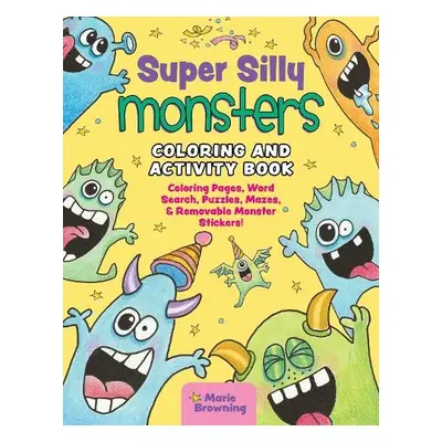 Super Silly Monsters Coloring and Activity Book - Browning, Marie