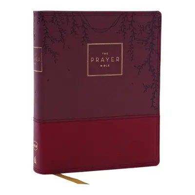 Prayer Bible: Pray God’s Word Cover to Cover (NKJV, Burgundy Leathersoft, Red Letter, Comfort Pr