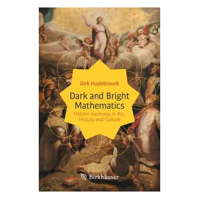 Dark and Bright Mathematics - Huylebrouck, Dirk