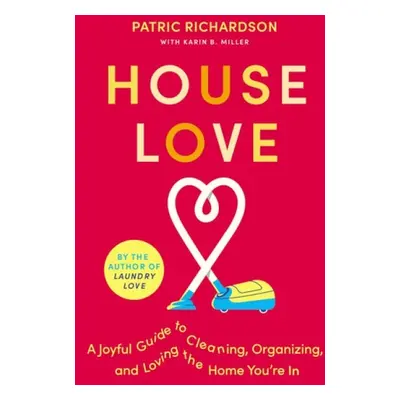 House Love - Richardson, Patric a Miller, Karin