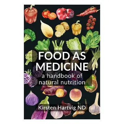 Food as Medicine - Hartvig, Kirsten