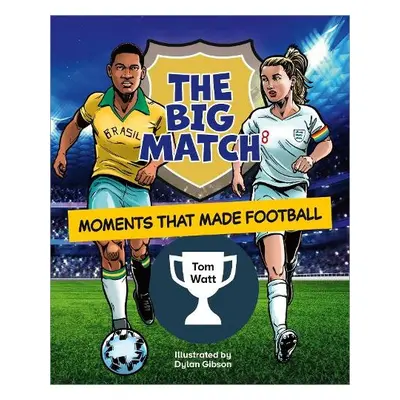 Reading Planet KS2: The Big Match: Moments That Made Football - Earth/Grey - Watt, Tom