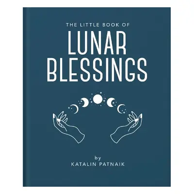 Little Book of Lunar Blessings - Patnaik, Katalin a Patnaik, Katalin